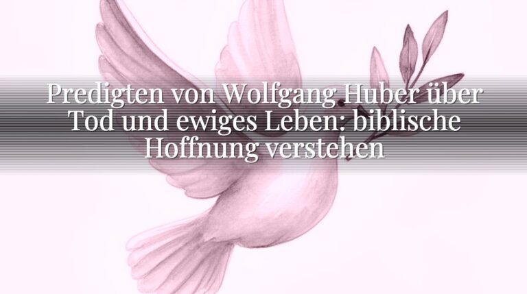 Predigten von Wolfgang Huber über Tod und ewiges Leben: biblische Hoffnung verstehen