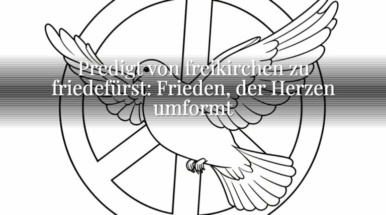 Predigt von freikirchen zu friedefürst: Frieden, der Herzen umformt
