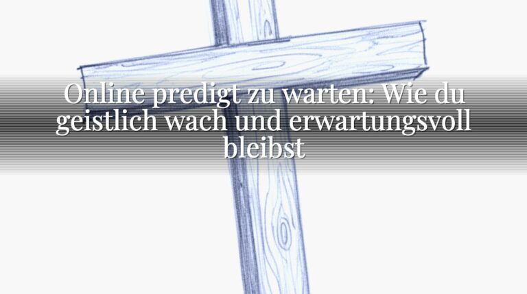 Online predigt zu warten: Wie du geistlich wach und erwartungsvoll bleibst Online predigt zu warten: Wie du geistlich wach und erwartungsvoll bleibst