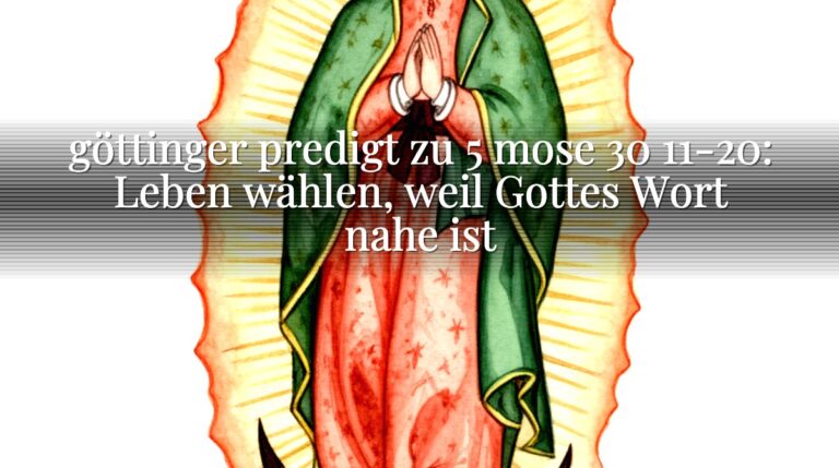 göttinger predigt zu 5 mose 30 11-20: Leben wählen, weil Gottes Wort nahe ist