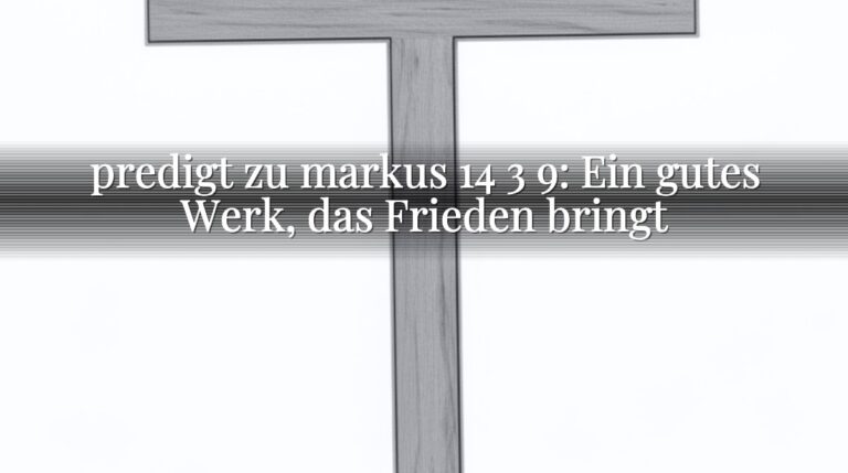 predigt zu markus 14 3 9: Ein gutes Werk, das Frieden bringt