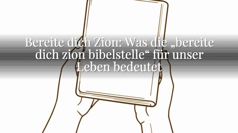 Bereite dich Zion: Was die „bereite dich zion bibelstelle“ für unser Leben bedeutet