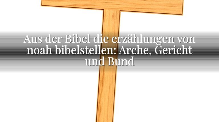 Aus der Bibel die erzählungen von noah bibelstellen: Arche, Gericht und Bund
