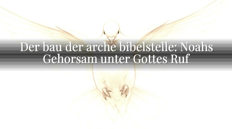 Der bau der arche bibelstelle: Noahs Gehorsam unter Gottes Ruf