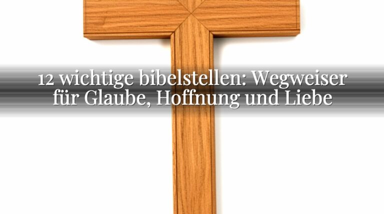 12 wichtige bibelstellen: Wegweiser für Glaube, Hoffnung und Liebe