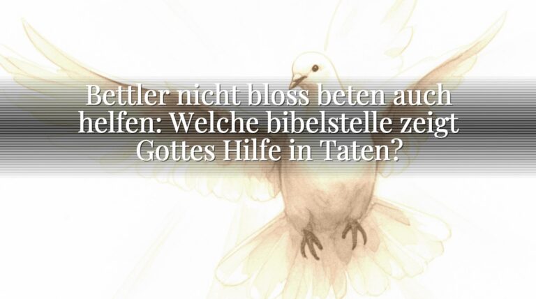 Bettler nicht bloss beten auch helfen: Welche bibelstelle zeigt Gottes Hilfe in Taten?