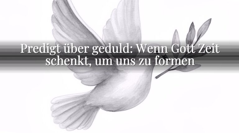 Predigt über geduld: Wenn Gott Zeit schenkt, um uns zu formen Predigt über geduld: Wenn Gott Zeit schenkt, um uns zu formen