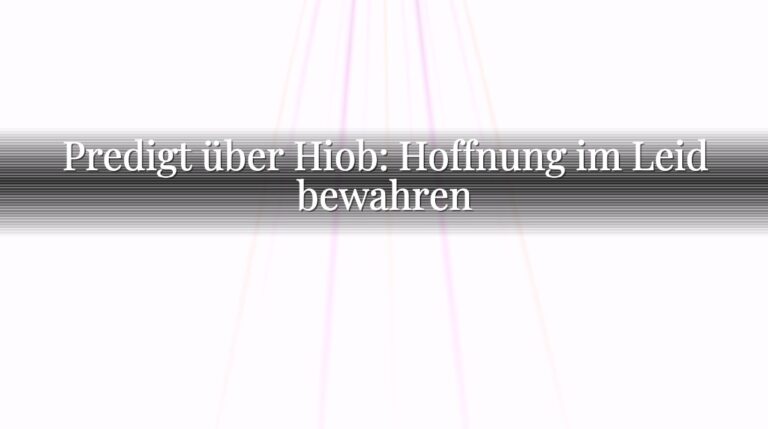 Predigt über Hiob: Hoffnung im Leid bewahren