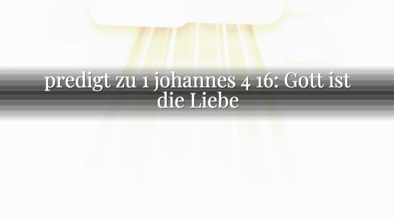 predigt zu 1 johannes 4 16: Gott ist die Liebe