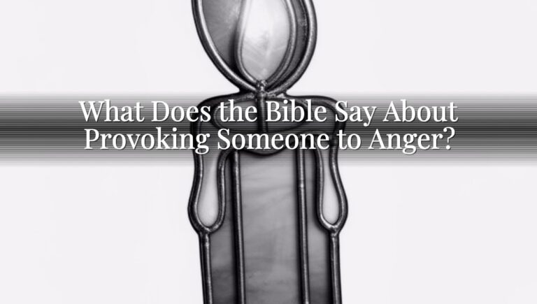 What Does the Bible Say About Provoking Someone to Anger?