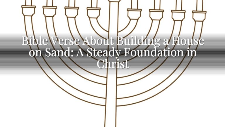 Bible Verse About Building a House on Sand: A Steady Foundation in Christ