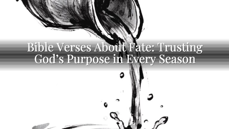 Bible Verses About Fate: Trusting God’s Purpose in Every Season