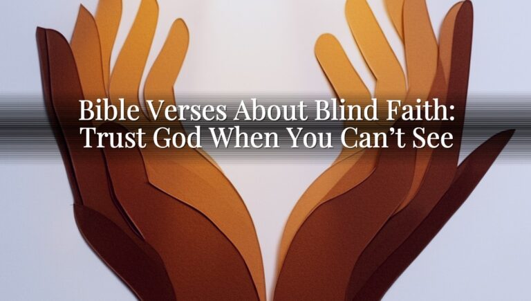 Bible Verses About Blind Faith: Trust God When You Can’t See