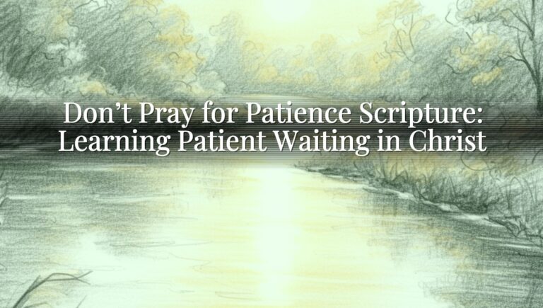 Don’t Pray for Patience Scripture: Learning Patient Waiting in Christ