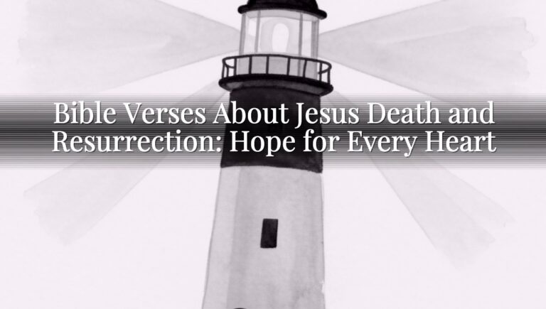 Bible Verses About Jesus Death and Resurrection: Hope for Every Heart