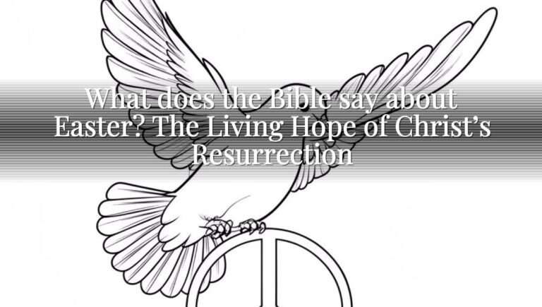 What does the Bible say about Easter? The Living Hope of Christ’s Resurrection