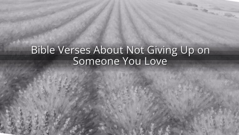Bible Verses About Not Giving Up on Someone You Love