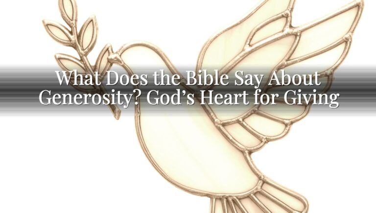 What Does the Bible Say About Generosity? God’s Heart for Giving
