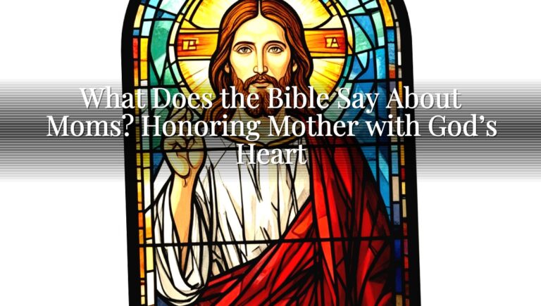 What Does the Bible Say About Moms? Honoring Mother with God’s Heart