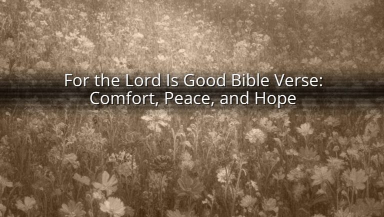 For the Lord Is Good Bible Verse: Comfort, Peace, and Hope