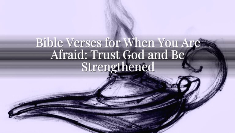 Bible Verses for When You Are Afraid: Trust God and Be Strengthened