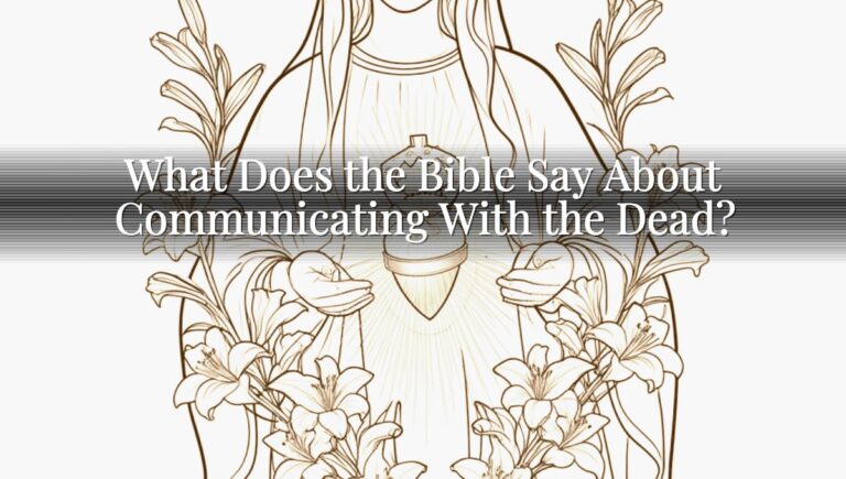What Does the Bible Say About Communicating With the Dead?