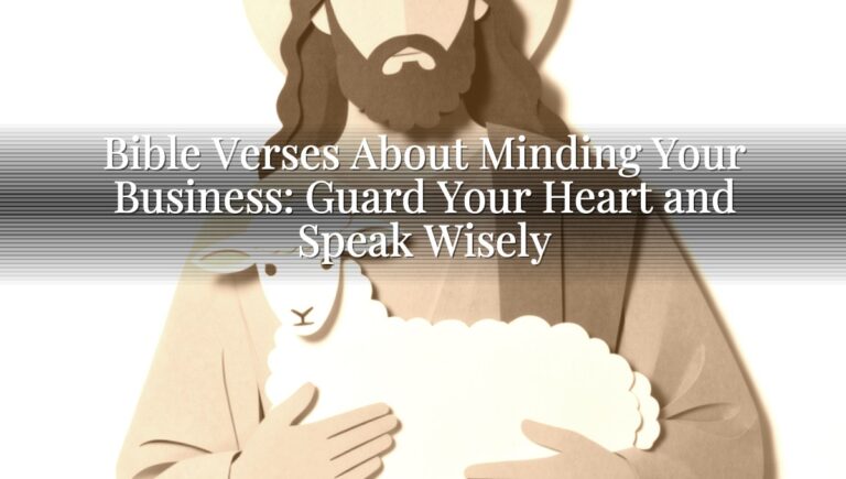 Bible Verses About Minding Your Business: Guard Your Heart and Speak Wisely