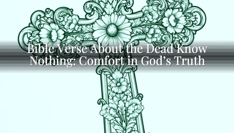 Bible Verse About the Dead Know Nothing: Comfort in God’s Truth