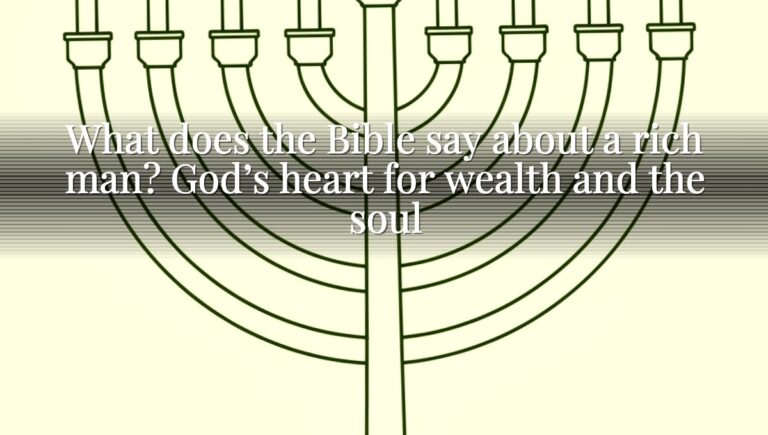 What does the Bible say about a rich man? God’s heart for wealth and the soul