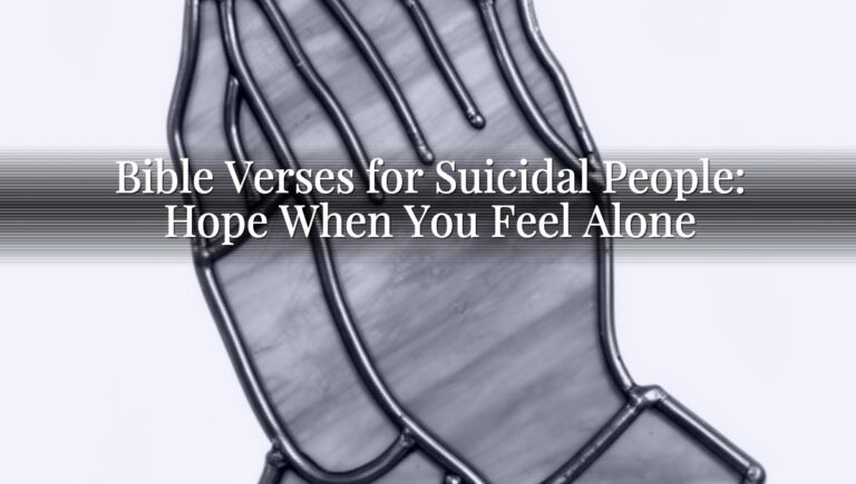 Bible Verses for Suicidal People: Hope When You Feel Alone