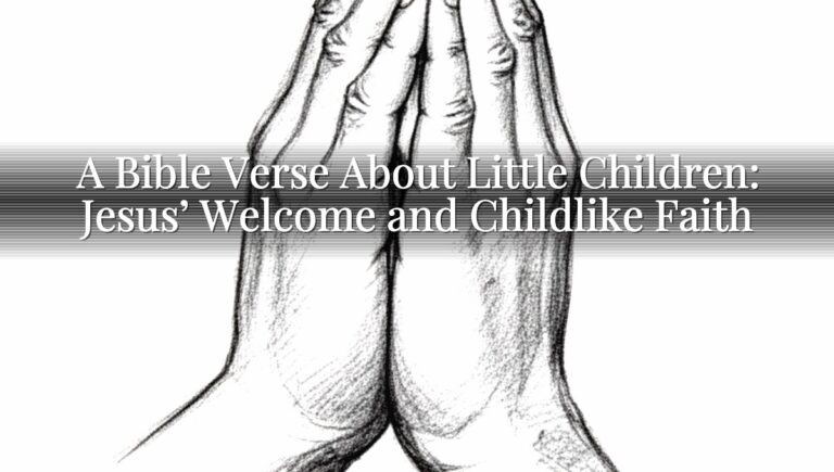 A Bible Verse About Little Children: Jesus’ Welcome and Childlike Faith