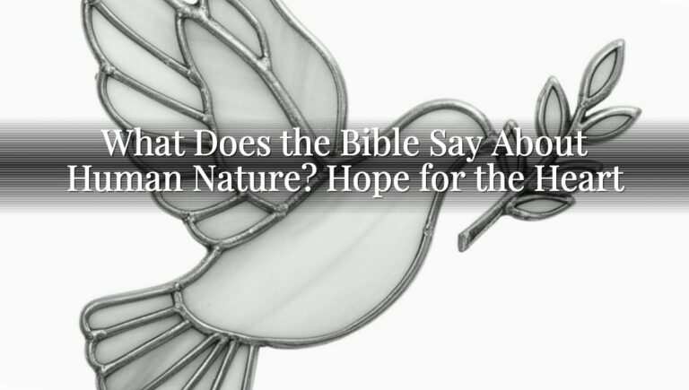 What Does the Bible Say About Human Nature? Hope for the Heart