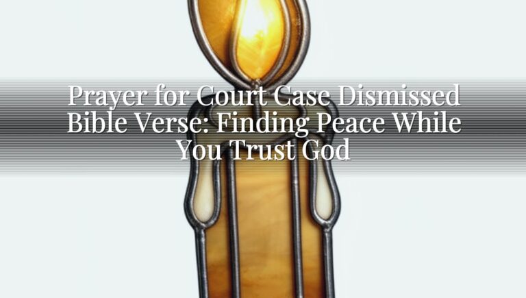 Prayer for Court Case Dismissed Bible Verse: Finding Peace While You Trust God