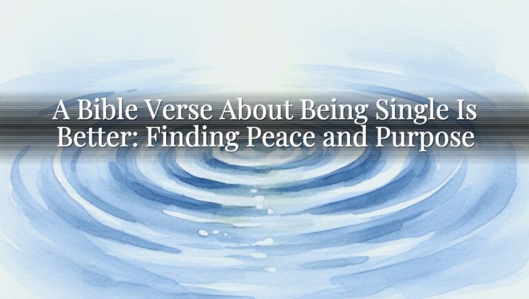 A Bible Verse About Being Single Is Better: Finding Peace and Purpose