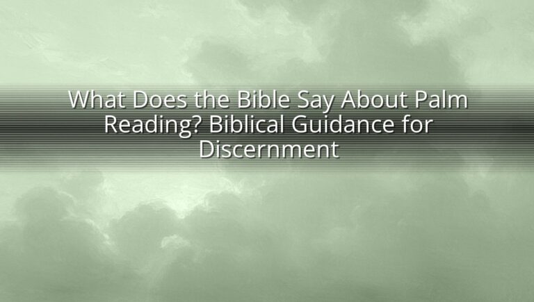 What Does the Bible Say About Palm Reading? Biblical Guidance for Discernment