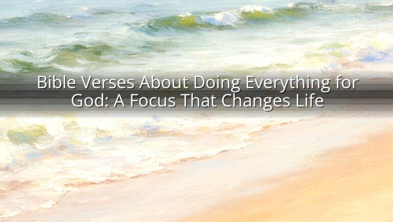 Bible Verses About Doing Everything for God: A Focus That Changes Life