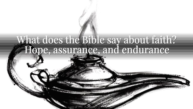 What does the Bible say about faith? Hope, assurance, and endurance