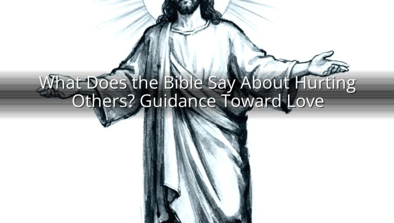 What Does the Bible Say About Hurting Others? Guidance Toward Love
