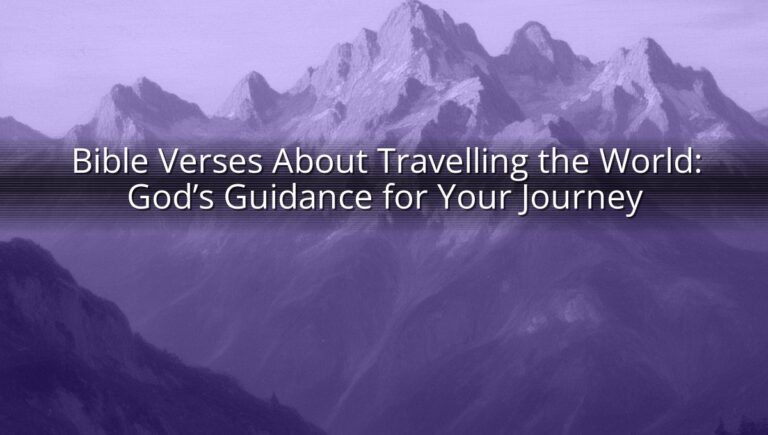 Bible Verses About Travelling the World: God’s Guidance for Your Journey
