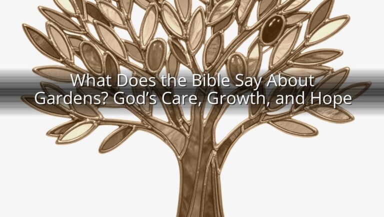 What Does the Bible Say About Gardens? God’s Care, Growth, and Hope