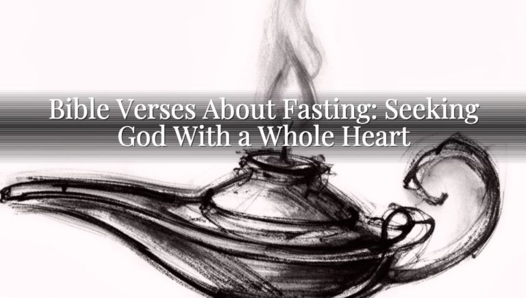 Bible Verses About Fasting: Seeking God With a Whole Heart