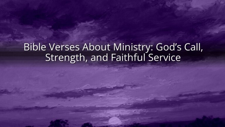 Bible Verses About Ministry: God’s Call, Strength, and Faithful Service