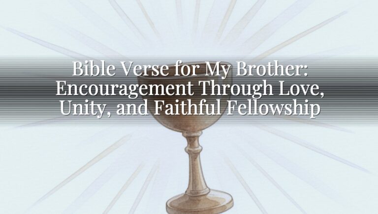 Bible Verse for My Brother: Encouragement Through Love, Unity, and Faithful Fellowship