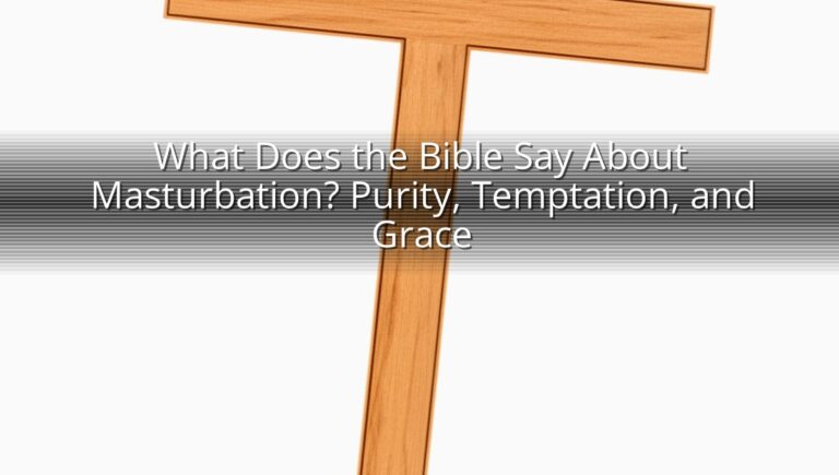 What Does the Bible Say About Masturbation? Purity, Temptation, and Grace