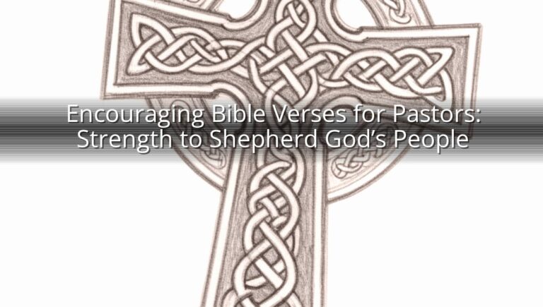 Encouraging Bible Verses for Pastors: Strength to Shepherd God’s People