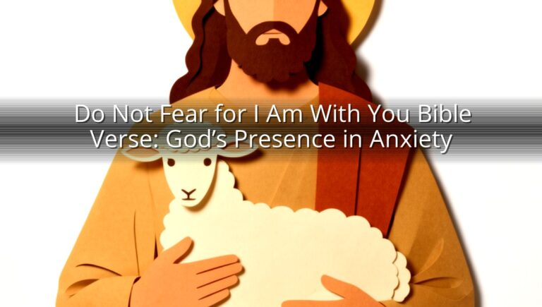 Do Not Fear for I Am With You Bible Verse: God’s Presence in Anxiety