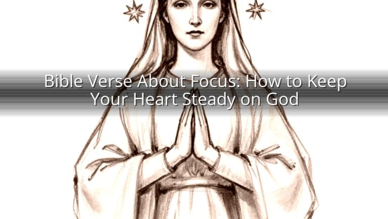 Bible Verse About Focus: How to Keep Your Heart Steady on God