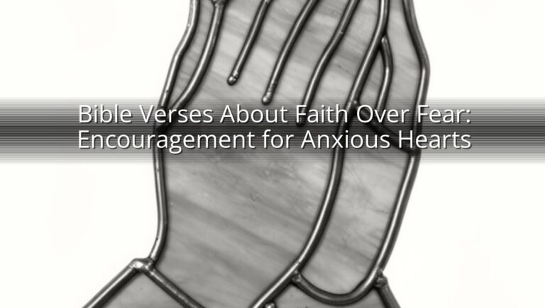 Bible Verses About Faith Over Fear: Encouragement for Anxious Hearts