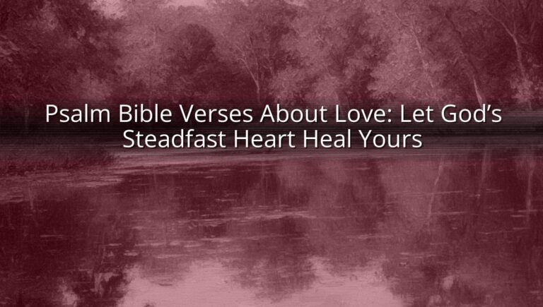 Psalm Bible Verses About Love: Let God’s Steadfast Heart Heal Yours