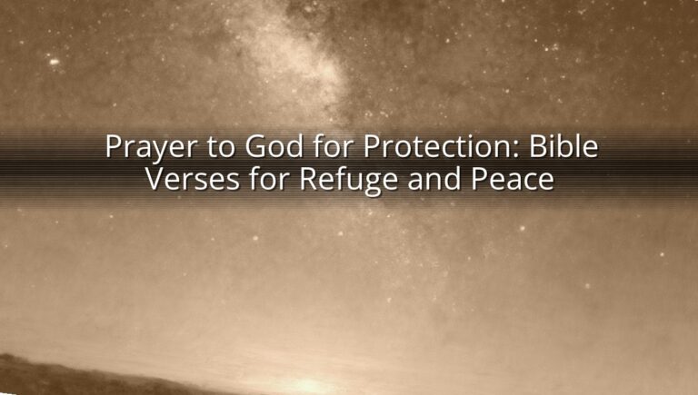 Prayer to God for Protection: Bible Verses for Refuge and Peace
